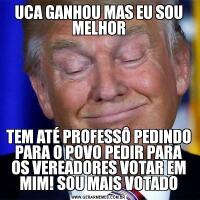 UCA GANHOU MAS EU SOU MELHORTEM ATÉ PROFESSÔ PEDINDO PARA O POVO PEDIR PARA OS VEREADORES VOTAR EM MIM! SOU MAIS VOTADO