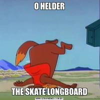 O HELDERTHE SKATE LONGBOARD