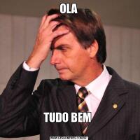 OLA
TUDO BEM 
