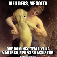 MEU DEUS, ME SOLTAQUE DOMINGO TEM LIVE NA @MEEBRV, E PRECISO ASSISTIR!!