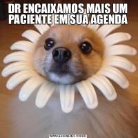 DR ENCAIXAMOS MAIS UM PACIENTE EM SUA AGENDA