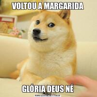 VOLTOU A MARGARIDAGLÓRIA DEUS NÉ