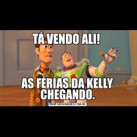 TÁ VENDO ALI! AS FÉRIAS DA KELLY CHEGANDO.