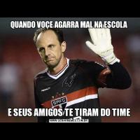 QUANDO VOÇE AGARRA MAL NA ESCOLAE SEUS AMIGOS TE TIRAM DO TIME