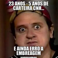 23 ANOS - 5 ANOS DE CARTEIRA CNH…E AINDA ERRO A EMBREAGEM