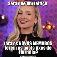 Será que um feitiço fará os NOVOS MEMBROS lerem os posts fixos de Florbela?