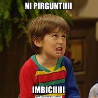NI PIRGUNTIIIIIMBICIIIII