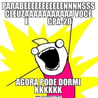 PARABEEEEEEEEEEENNNNSSS CLEUZAAAAAAAAAAA VOCÊ É             CPA-20AGORA PODE DORMI KKKKKK