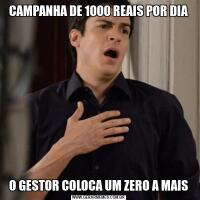 CAMPANHA DE 1000 REAIS POR DIAO GESTOR COLOCA UM ZERO A MAIS