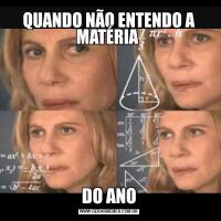 QUANDO NÃO ENTENDO A MATÉRIA DO ANO