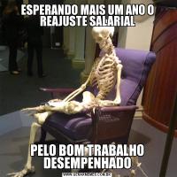ESPERANDO MAIS UM ANO O REAJUSTE SALARIALPELO BOM TRABALHO DESEMPENHADO