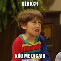 SÉRIO?!NÃO ME DIGA!!!