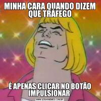 MINHA CARA QUANDO DIZEM QUE TRÁFEGOÉ APENAS CLICAR NO BOTÃO IMPULSIONAR 