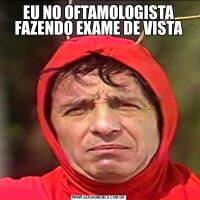 EU NO OFTAMOLOGISTA FAZENDO EXAME DE VISTA