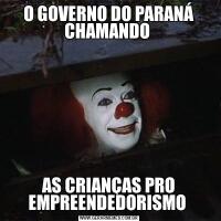 O GOVERNO DO PARANÁ CHAMANDO AS CRIANÇAS PRO EMPREENDEDORISMO 