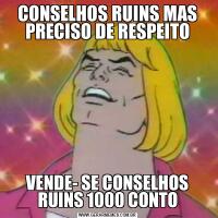 CONSELHOS RUINS MAS PRECISO DE RESPEITOVENDE- SE CONSELHOS RUINS 1000 CONTO