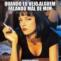 QUANDO EU VEJO ALGUEM FALANDO MAL DE MIM
