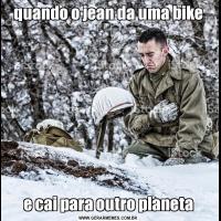 quando o jean da uma bikee cai para outro planeta