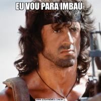 EU VOU PARA IMBAÚ 