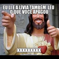 EU LI E A LÍVIA TAMBÉM  LEU  O QUE VOCÊ APAGOUKKKKKKKKK