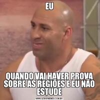 EUQUANDO VAI HAVER PROVA SOBRE AS REGIÕES E EU NÃO ESTUDE