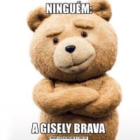 NINGUÉM:A GISELY BRAVA