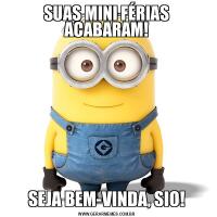 SUAS MINI FÉRIAS ACABARAM!SEJA BEM-VINDA, SIO!
