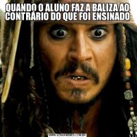 QUANDO O ALUNO FAZ A BALIZA AO CONTRÁRIO DO QUE FOI ENSINADO