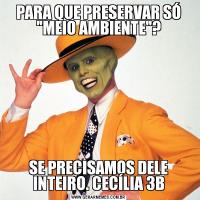 PARA QUE PRESERVAR SÓ 