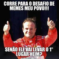 CORRE PARA O DESAFIO DE MEMES MEU POVO!!!SENÃO ELE VAI LEVAR O 1° LUGAR HEIM?
