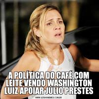 A POLÍTICA DO CAFÉ COM LEITE VENDO WASHINGTON LUIZ APOIAR JÚLIO PRESTES
