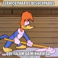 SERVIÇO PARA OS DESOCUPADOSQUE FALAM DA MINHA VIDA 