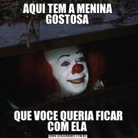 AQUI TEM A MENINA GOSTOSA QUE VOCE QUERIA FICAR COM ELA 