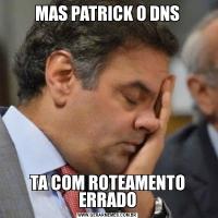 MAS PATRICK O DNSTA COM ROTEAMENTO ERRADO