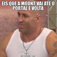 EIS QUE A MOUNT VAI ATÉ O PORTAL E VOLTA