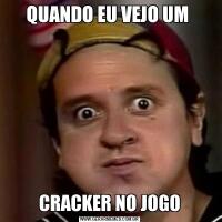 QUANDO EU VEJO UM CRACKER NO JOGO