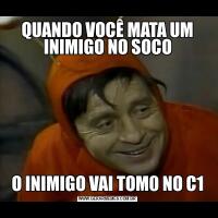 QUANDO VOCÊ MATA UM INIMIGO NO SOCOO INIMIGO VAI TOM0 NO C1