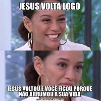 JESUS VOLTA LOGOJESUS VOLTOU E VOCÊ FICOU PORQUE NÃO ARRUMOU A SUA VIDA