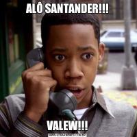 ALÔ SANTANDER!!!VALEW!!!