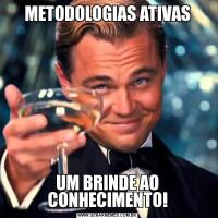 METODOLOGIAS ATIVASUM BRINDE AO CONHECIMENTO!
