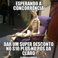 ESPERANDO A CONCORRÊNCIADAR UM SUPER DESCONTO NO S10 PLUS NO PÓS DA CLARO