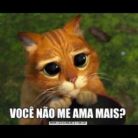 VOCÊ NÃO ME AMA MAIS?