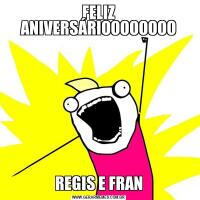 FELIZ ANIVERSÁRIOOOOOOOOREGIS E FRAN
