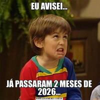 EU AVISEI…JÁ PASSARAM 2 MESES DE 2026…