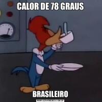 CALOR DE 78 GRAUSBRASILEIRO