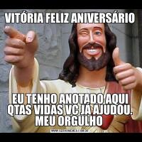 VITÓRIA FELIZ ANIVERSÁRIO EU TENHO ANOTADO AQUI QTAS VIDAS VC JÁ AJUDOU. MEU ORGULHO 