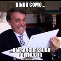 RINDO COMO......UM SANGUE$$UGA POLÍTICO !!!