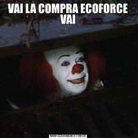 VAI LA COMPRA ECOFORCE VAI