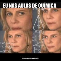 EU NAS AULAS DE QUÍMICA 