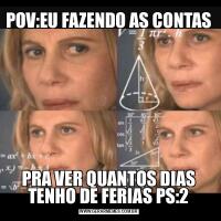 POV:EU FAZENDO AS CONTASPRA VER QUANTOS DIAS TENHO DE FERIAS PS:2